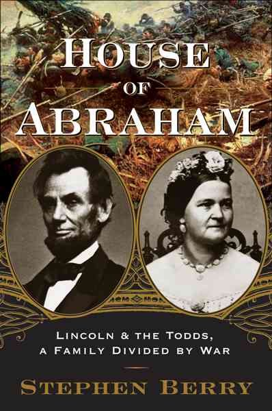 House of Abraham: Lincoln and the Todds, a Family Divided by War cover