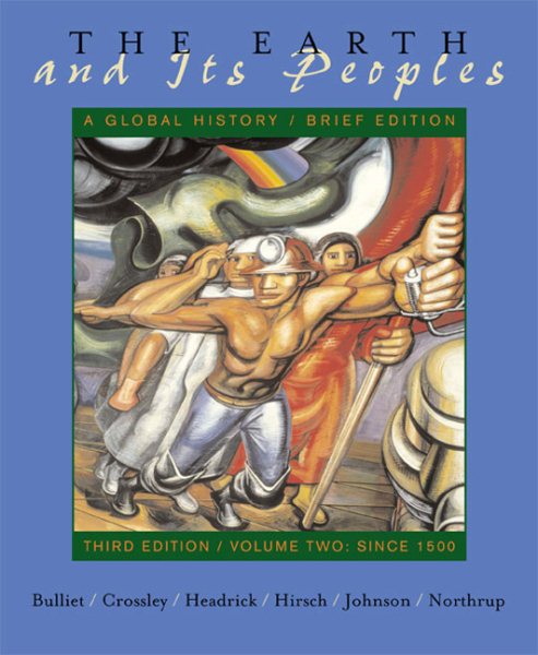 The Earth and Its Peoples : A Global History : Brief Edition : Third Edition : Volume II : Since 1500 (v. 2, Chapters 15-30) cover