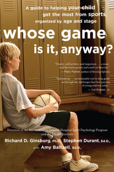 Whose Game Is It, Anyway?: A Guide to Helping Your Child Get the Most from Sports, Organized by Age and Stage cover