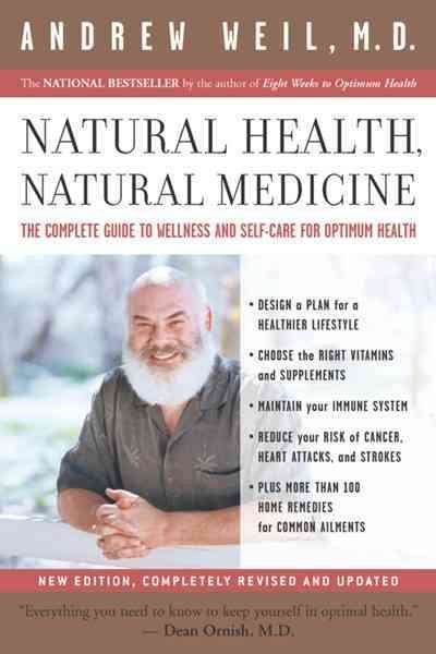 Natural Health, Natural Medicine: The Complete Guide to Wellness and Self-Care for Optimum Health cover