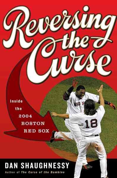 Reversing the Curse: Inside the 2004 Boston Red Sox cover