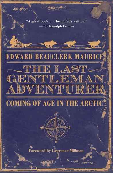 The Last Gentleman Adventurer: Coming Of Age In The Arctic cover