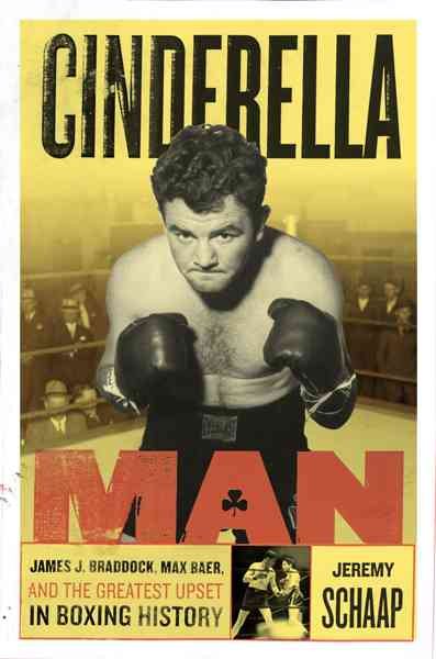 Cinderella Man: James J. Braddock, Max Baer, And The Greatest Upset In Boxing History cover
