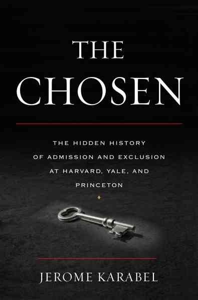 The Chosen: The Hidden History of Admission and Exclusion at  Harvard, Yale, and Princeton cover