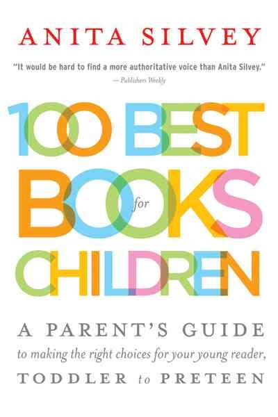 100 Best Books for Children: A Parent's Guide to Making the Right Choices for Your Young Reader, Toddler to Preteen cover