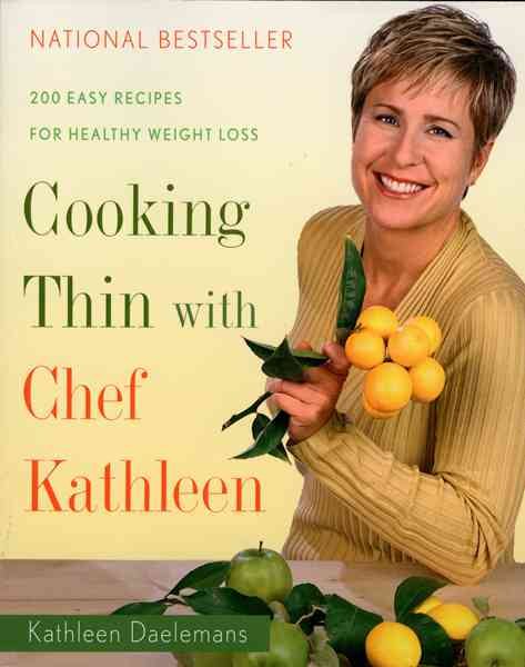 Cooking Thin With Chef Kathleen: 200 Easy Recipes for Healthy Weight Loss cover