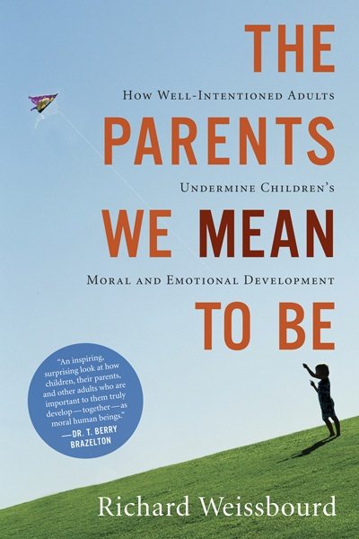 The Parents We Mean To Be: How Well-Intentioned Adults Undermine Children's Moral and Emotional Development cover