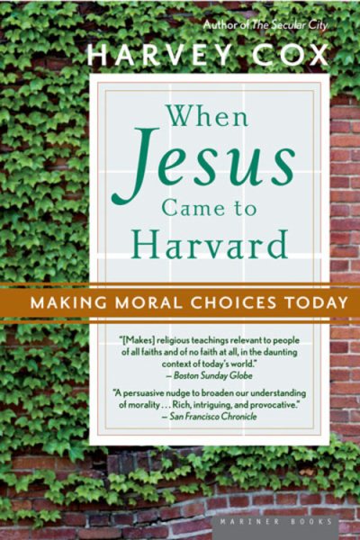 When Jesus Came To Harvard: Making Moral Choices Today cover
