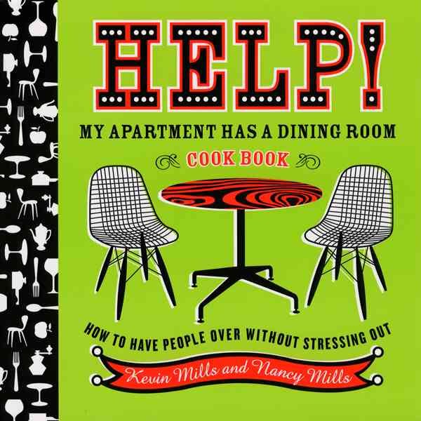Help! My Apartment Has a Dining Room Cookbook: How to Have People Over Without Stressing Out cover
