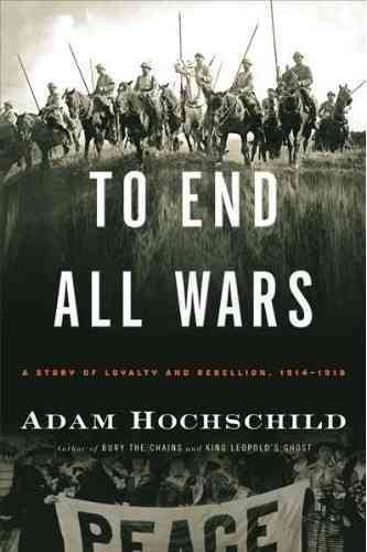 To End All Wars: A Story of Loyalty and Rebellion, 1914-1918 cover