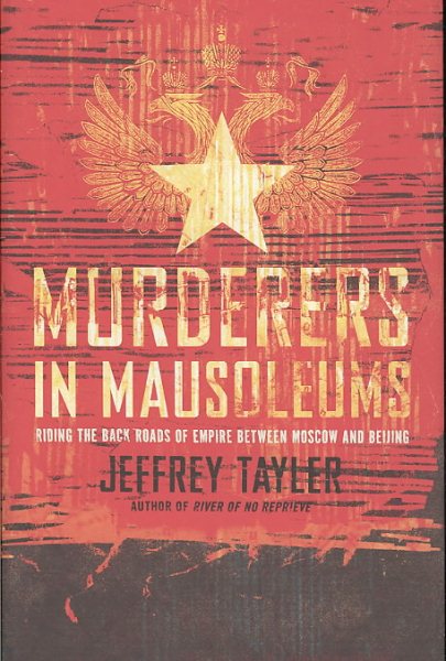 Murderers in Mausoleums: Riding the Back Roads of Empire Between Moscow and Beijing cover
