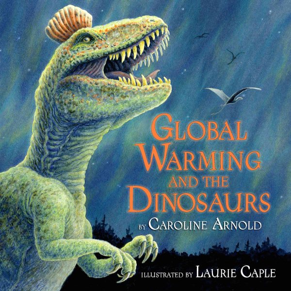 Global Warming and the Dinosaurs: Fossil Discoveries at the Poles cover
