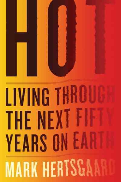 Hot: Living Through the Next Fifty Years on Earth cover