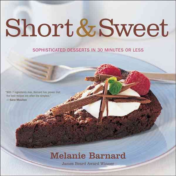 Short and Sweet: Sophisticated Desserts in 30 Minutes or Less cover