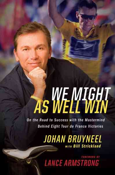 We Might As Well Win: On the Road to Success with the Mastermind Behind a Record-Setting Eight Tour de France Victories cover