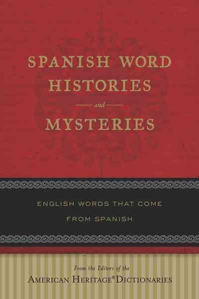 Spanish Word Histories And Mysteries: English Words That Come From Spanish cover