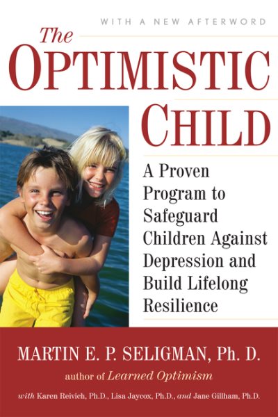 The Optimistic Child: A Proven Program to Safeguard Children Against Depression and Build Lifelong Resilience cover