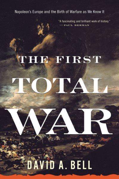 The First Total War: Napoleon's Europe and the Birth of Warfare as We Know It cover