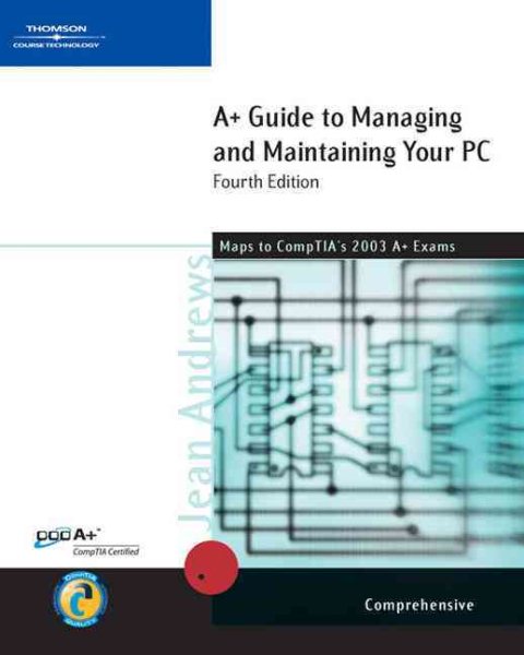 A+ Guide to Managing & Maintaining Your PC, Comprehensive, Fourth Edition