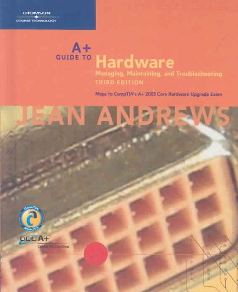 A+ Guide to Hardware: Managing, Maintaining, and Troubleshooting, Third Edition