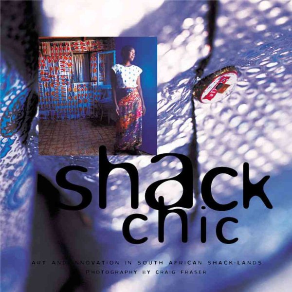 Shack Chic: Art and Innovation in South African Shack-Lands cover