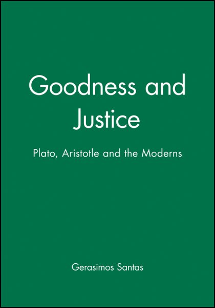 Goodness and Justice: Plato, Aristotle and the Moderns cover