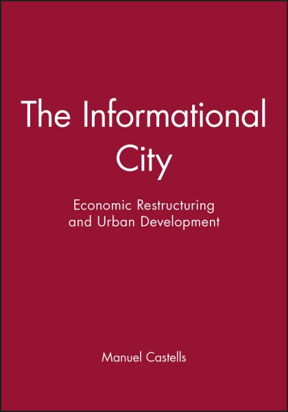 The Informational City: Economic Restructuring and Urban Development cover