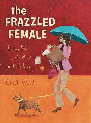 Frazzled Female: Finding Peace in the Midst of Daily Life (Bible Study Book)