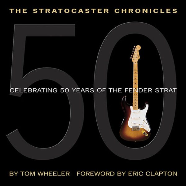 The Stratocaster Chronicles: Celebrating 50 Years of the Fender Strat (Book) cover