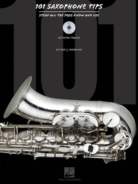 101 Saxophone Tips: Stuff All the Pros Know and Use cover