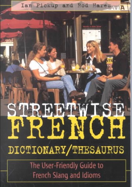 Streetwise French Dictionary/Thesaurus: The User-Friendly Guide to French Slang and Idioms cover