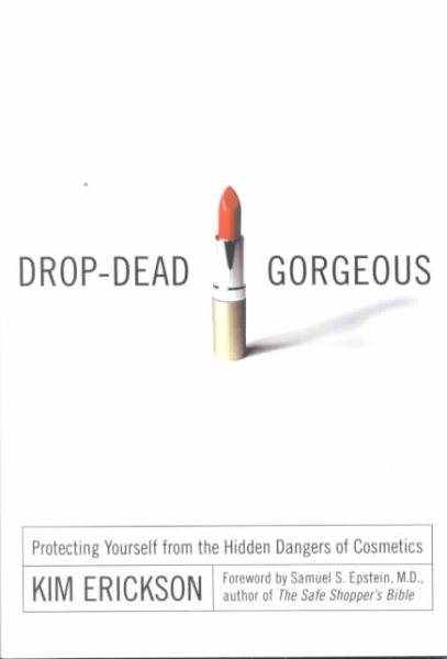 Drop-Dead Gorgeous: Protecting Yourself from the Hidden Dangers of Cosmetics cover