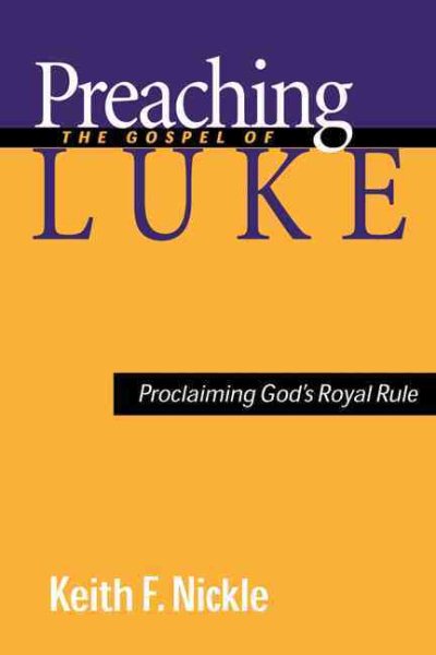 Preaching the Gospel of Luke: Proclaiming God's Royal Rule cover
