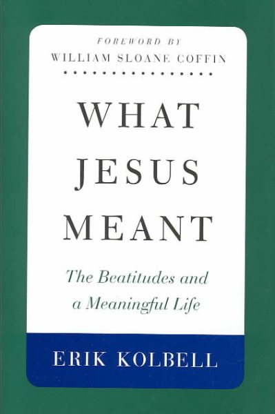 What Jesus Meant: The Beatitudes and a Meaningful Life cover