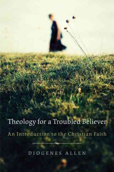 Theology for a Troubled Believer: An Introduction to the Christian Faith cover