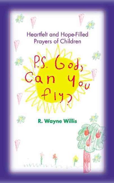 P.S. God, Can You Fly?: Heart-Felt and Hope-Filled Prayers of Children cover