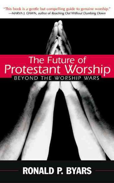 The Future of Protestant Worship: Beyond the Worship Wars cover