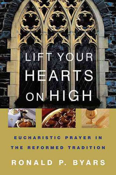 Lift Your Hearts On High: Eucharistic Prayer In The Reformed Tradition