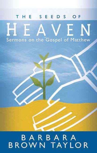 The Seeds of Heaven: Sermons on the Gospel of Matthew cover