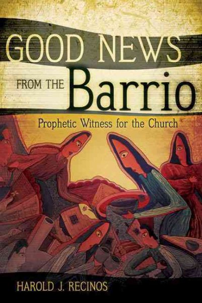 Good News from the Barrio: Prophetic Witness for the Church cover