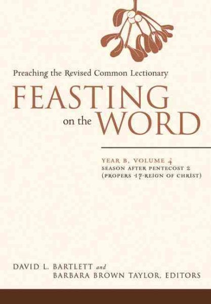 Feasting on the Word: Year B, Vol. 4: Season after Pentecost 2 (Propers 17-Reign of Christ) cover