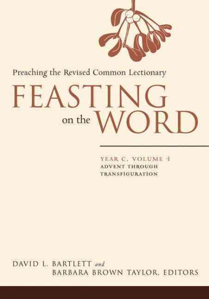 Feasting on the Word: Year C, Vol. 1: Advent through Transfiguration cover