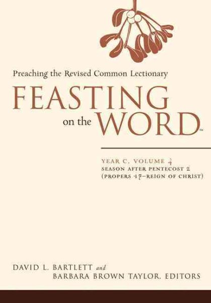Feasting on the Word: Year C, Vol. 4: Season after Pentecost 2 (Propers 17-Reign of Christ) cover