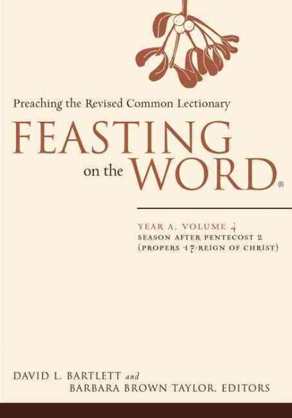 Feasting on the Word: Year A, Volume 4: Season after Pentecost 2 (Propers 17-Reign of Christ) cover