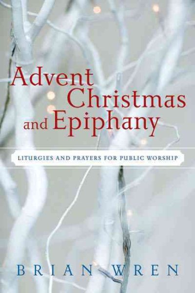 Advent, Christmas, and Epiphany: Liturgies and Prayers for Public Worship cover