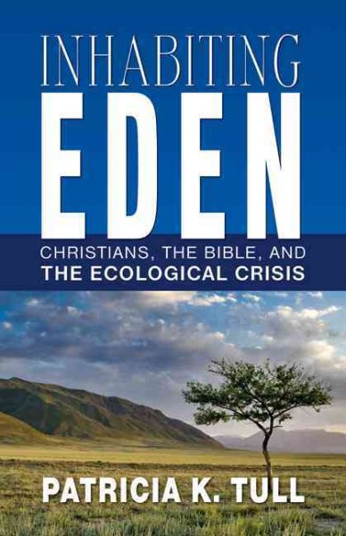 Inhabiting Eden: Christians, the Bible, and the Ecological Crisis cover