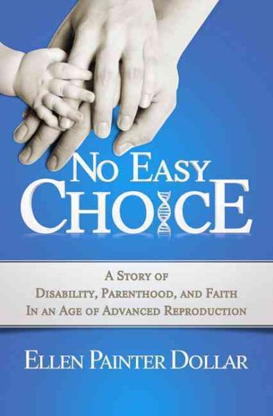 No Easy Choice: A Story of Disability, Parenthood, and Faith in an Age of Advanced Reproduction cover
