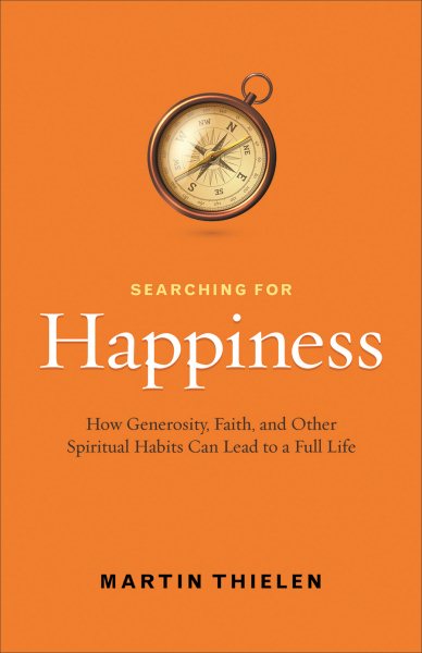 Searching for Happiness: How Generosity, Faith, and Other Spiritual Habits Can Lead to a Full Life cover