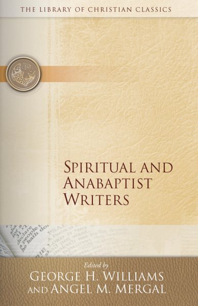 Spiritual and Anabaptist Writers (Library of Christian Classics) cover