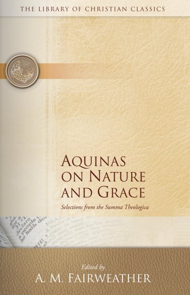 Nature and Grace Selections from the Summa Theologica of Thomas Aquinas (The Library of Christian Classics) cover